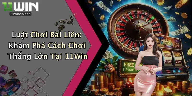 Luật Chơi Bài Liên: Khám Phá Cách Chơi Thắng Lớn Tại 11Win 1 Luật Chơi Bài Liên: Khám Phá Cách Chơi Thắng Lớn Tại 11Win